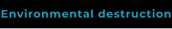 Environmental destruction
