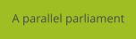A parallel parliament